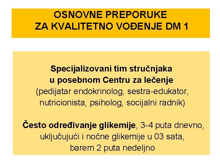 OSNOVNE PREPORUKE ZA KVALITETNO VOĐENJE DM 1 Specijalizovani tim stručnjaka u posebnom Centru za