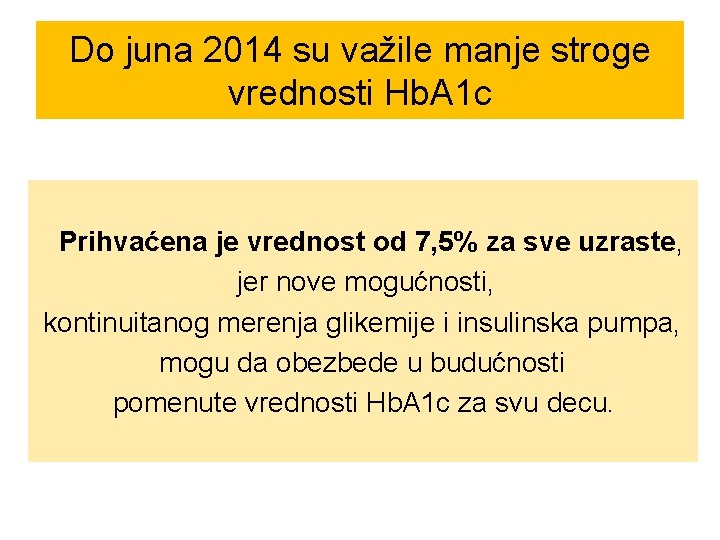 Do juna 2014 su važile manje stroge vrednosti Hb. A 1 c Prihvaćena je