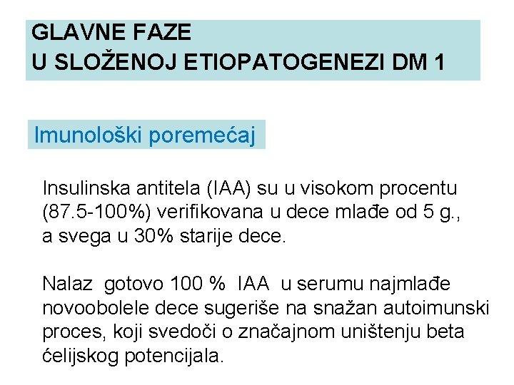 GLAVNE FAZE GLAVNE FAZE U SLOŽENOJ ETIOPATOGENEZI DM 1 Imunološki poremećaj Insulinska antitela (IAA)