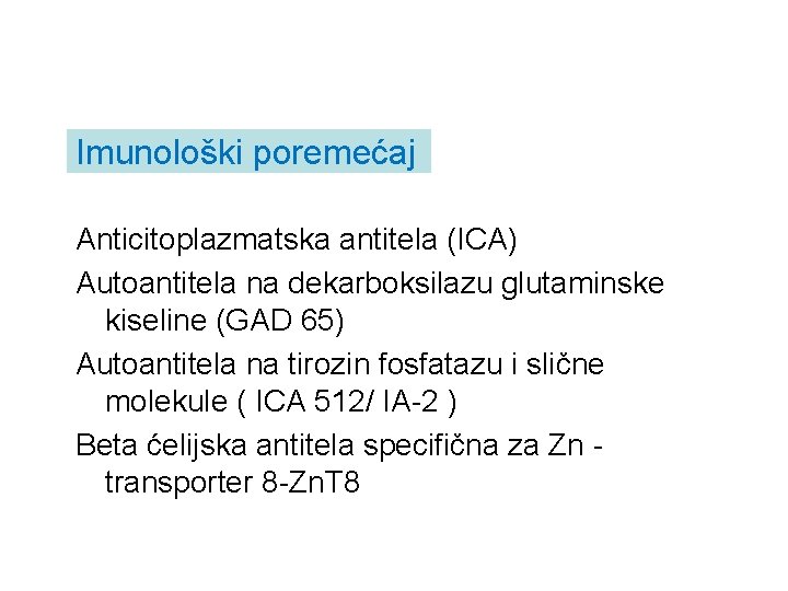 Imunološki poremećaj Anticitoplazmatska antitela (ICA) Autoantitela na dekarboksilazu glutaminske kiseline (GAD 65) Autoantitela na