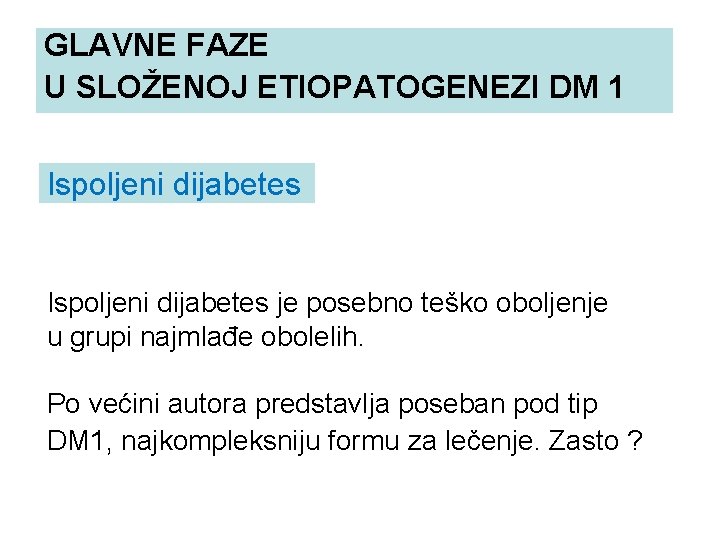 GLAVNE FAZE GLAVNE FAZE U SLOŽENOJ ETIOPATOGENEZI DM 1 Ispoljeni dijabetes je posebno teško