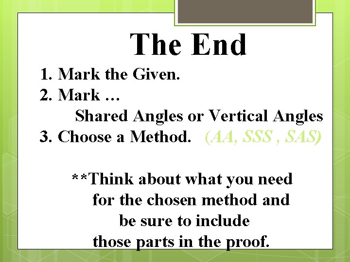 The End 1. Mark the Given. 2. Mark … Shared Angles or Vertical Angles The End 1. Mark the Given. 2. Mark … Shared Angles or Vertical Angles