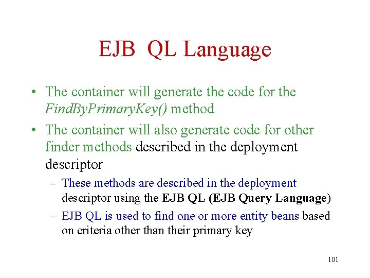 EJB QL Language • The container will generate the code for the Find. By.