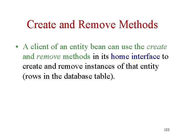 Create and Remove Methods • A client of an entity bean can use the