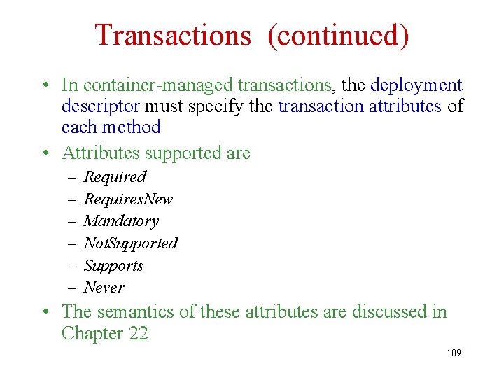 Transactions (continued) • In container-managed transactions, the deployment descriptor must specify the transaction attributes