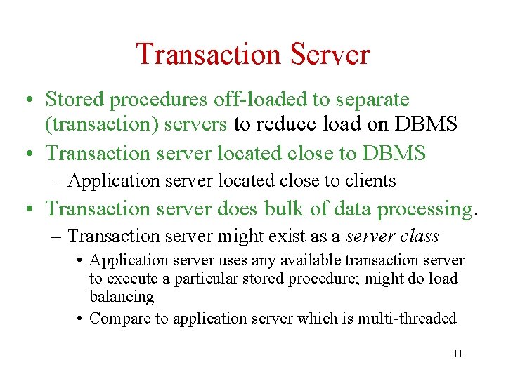 Transaction Server • Stored procedures off-loaded to separate (transaction) servers to reduce load on