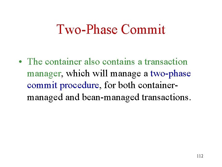Two-Phase Commit • The container also contains a transaction manager, which will manage a