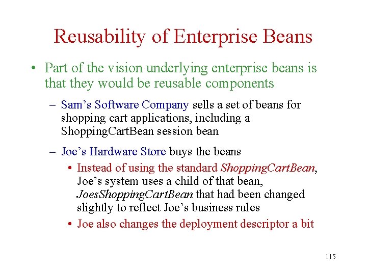 Reusability of Enterprise Beans • Part of the vision underlying enterprise beans is that