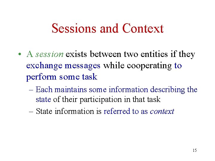 Sessions and Context • A session exists between two entities if they exchange messages