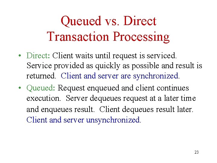 Queued vs. Direct Transaction Processing • Direct: Client waits until request is serviced. Service