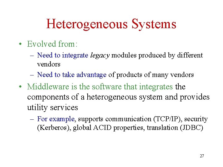 Heterogeneous Systems • Evolved from: – Need to integrate legacy modules produced by different