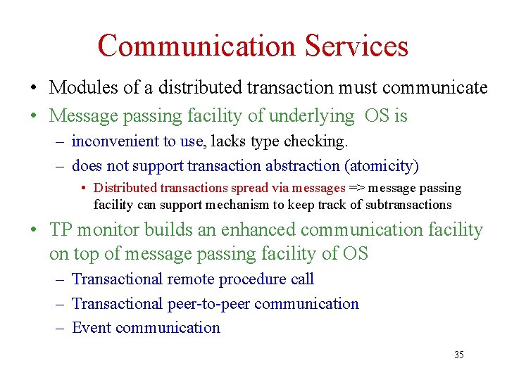 Communication Services • Modules of a distributed transaction must communicate • Message passing facility