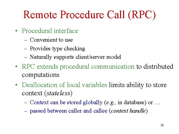 Remote Procedure Call (RPC) • Procedural interface – Convenient to use – Provides type