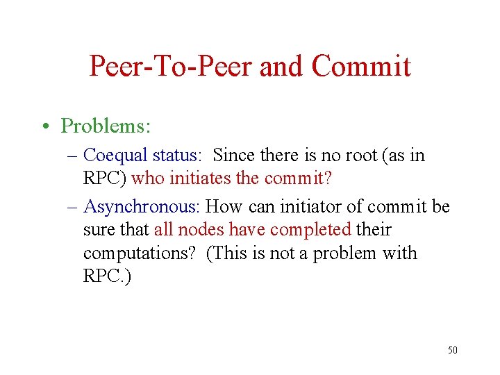 Peer-To-Peer and Commit • Problems: – Coequal status: Since there is no root (as