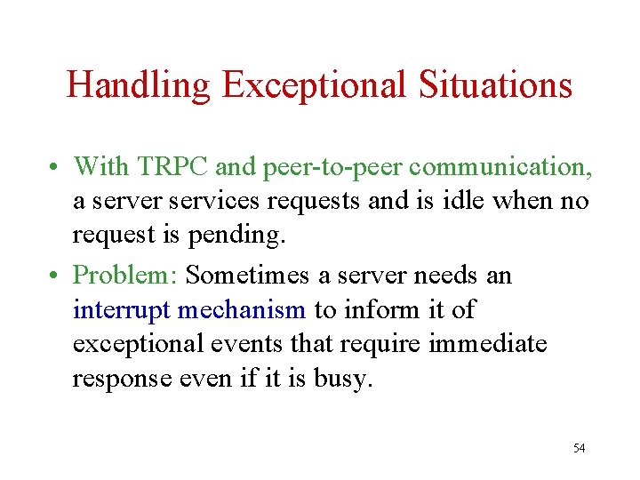 Handling Exceptional Situations • With TRPC and peer-to-peer communication, a server services requests and