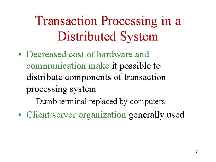 Transaction Processing in a Distributed System • Decreased cost of hardware and communication make