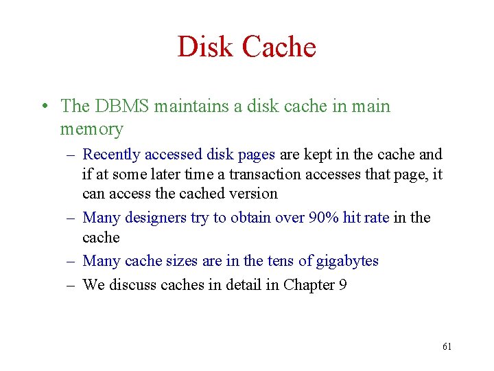 Disk Cache • The DBMS maintains a disk cache in main memory – Recently