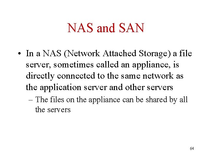 NAS and SAN • In a NAS (Network Attached Storage) a file server, sometimes