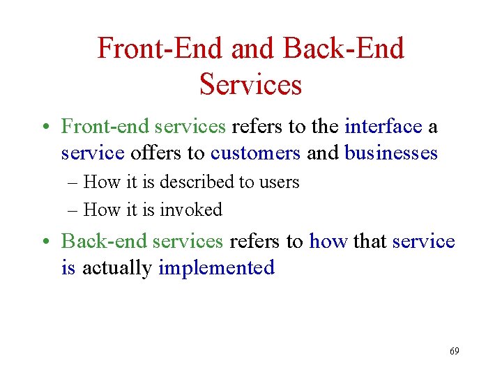 Front-End and Back-End Services • Front-end services refers to the interface a service offers