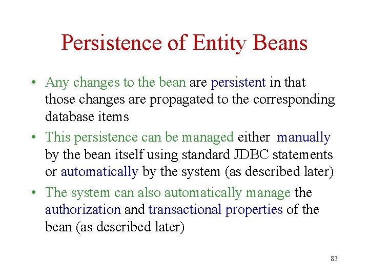 Persistence of Entity Beans • Any changes to the bean are persistent in that