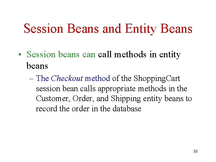 Session Beans and Entity Beans • Session beans can call methods in entity beans