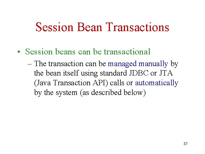 Session Bean Transactions • Session beans can be transactional – The transaction can be