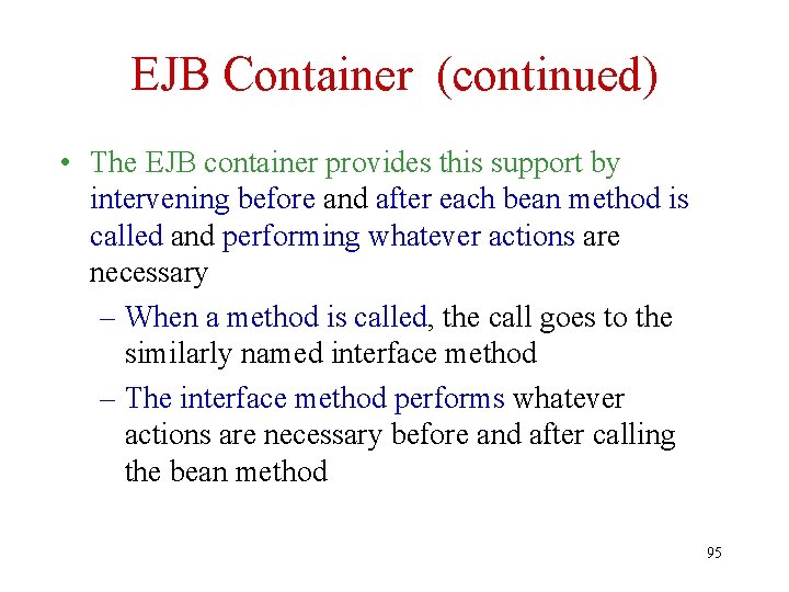 EJB Container (continued) • The EJB container provides this support by intervening before and