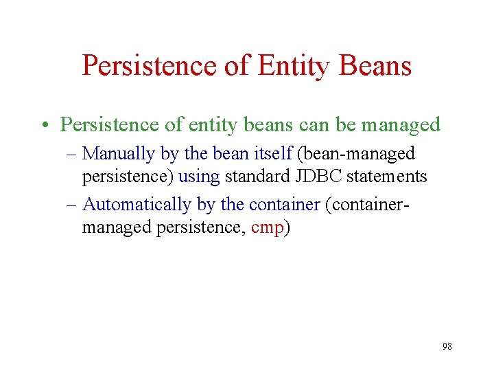 Persistence of Entity Beans • Persistence of entity beans can be managed – Manually