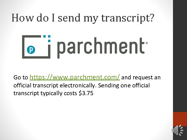 How do I send my transcript? Go to https: //www. parchment. com/ and request