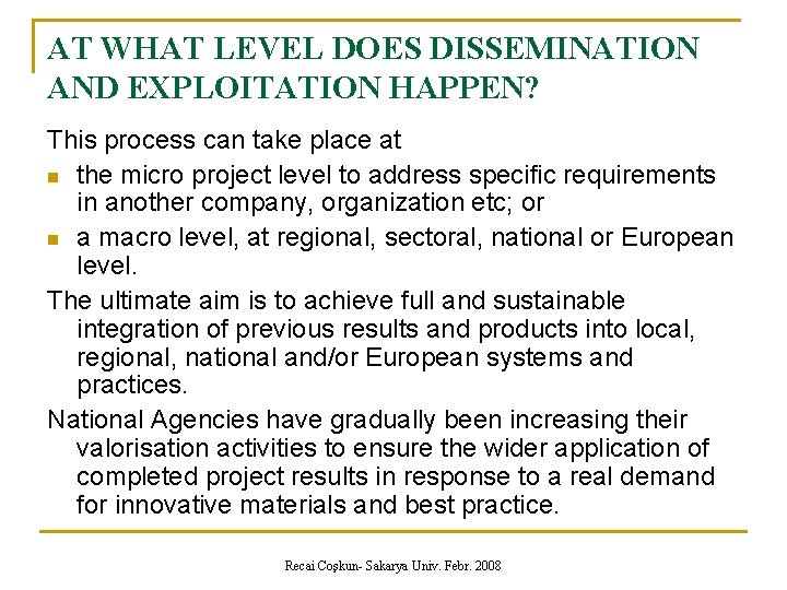 AT WHAT LEVEL DOES DISSEMINATION AND EXPLOITATION HAPPEN? This process can take place at AT WHAT LEVEL DOES DISSEMINATION AND EXPLOITATION HAPPEN? This process can take place at