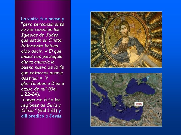La visita fue breve y “pero personalmente no me conocían las Iglesias de Judea