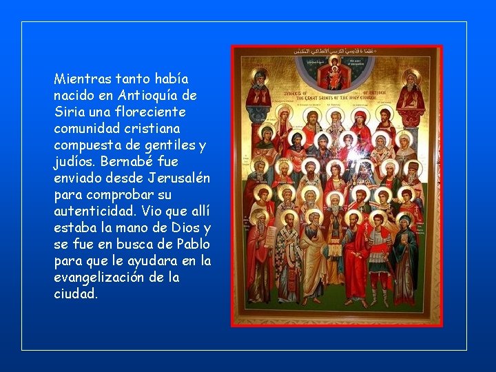 Mientras tanto había nacido en Antioquía de Siria una floreciente comunidad cristiana compuesta de