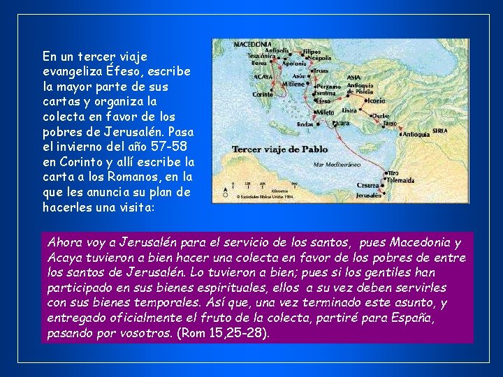 En un tercer viaje evangeliza Éfeso, escribe la mayor parte de sus cartas y