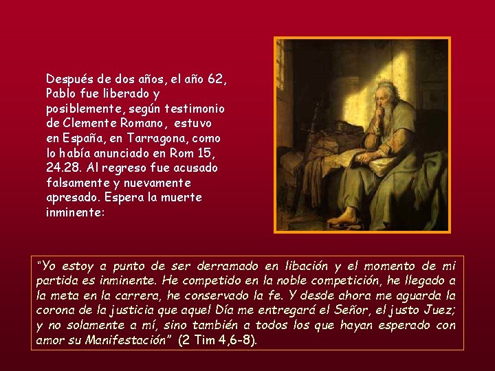 Después de dos años, el año 62, Pablo fue liberado y posiblemente, según testimonio