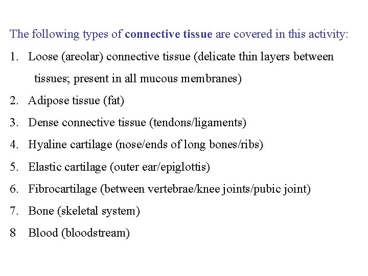 The following types of connective tissue are covered in this activity: 1. Loose (areolar)