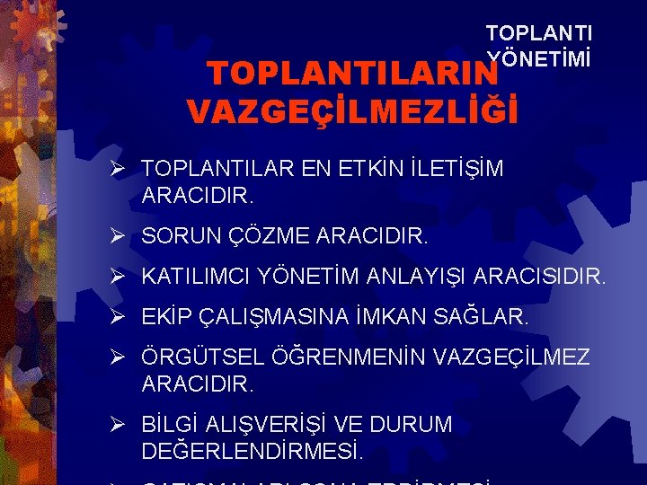TOPLANTI YÖNETİMİ TOPLANTILARIN VAZGEÇİLMEZLİĞİ Ø TOPLANTILAR EN ETKİN İLETİŞİM ARACIDIR. Ø SORUN ÇÖZME ARACIDIR. TOPLANTI YÖNETİMİ TOPLANTILARIN VAZGEÇİLMEZLİĞİ Ø TOPLANTILAR EN ETKİN İLETİŞİM ARACIDIR. Ø SORUN ÇÖZME ARACIDIR.