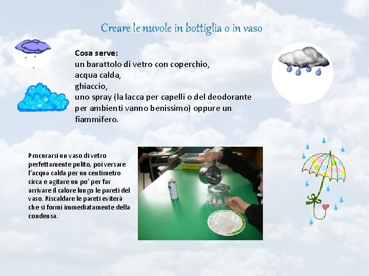  Creare le nuvole in bottiglia o in vaso Cosa serve: un barattolo di