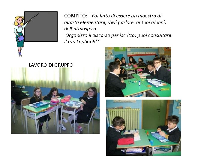 COMPITO: “ Fai finta di essere un maestro di quarta elementare, devi parlare ai