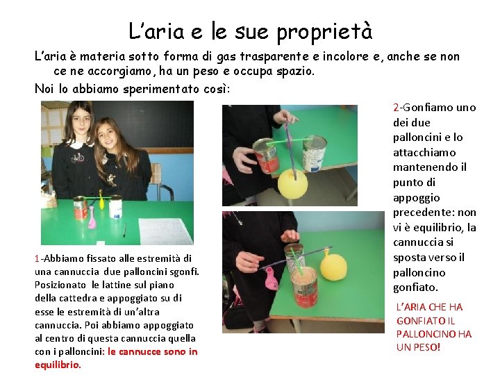 L’aria e le sue proprietà L’aria è materia sotto forma di gas trasparente e