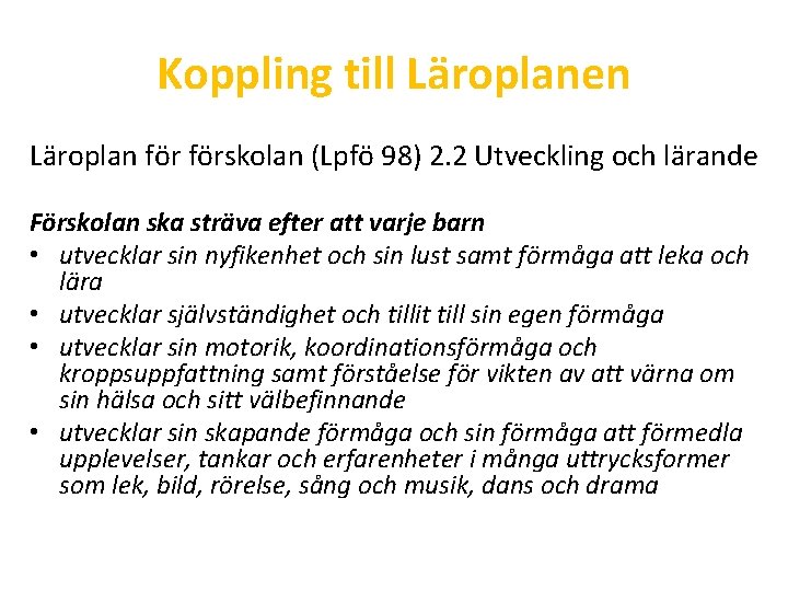 Koppling till Läroplanen Läroplan förskolan (Lpfö 98) 2. 2 Utveckling och lärande Förskolan ska