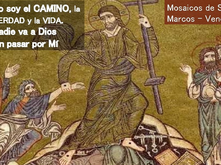 o soy el CAMINO, la ERDAD y la VIDA. adie va a Dios n
