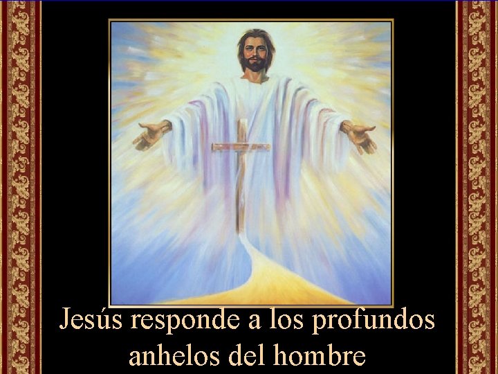 Jesús responde a los profundos anhelos del hombre 