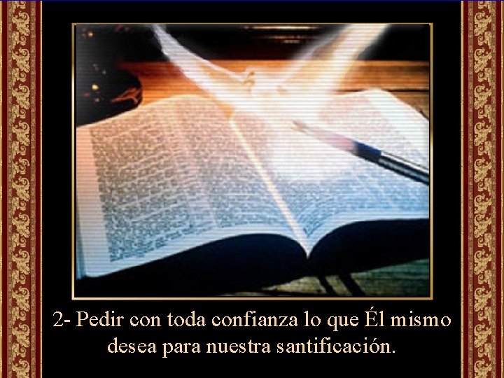 2 - Pedir con toda confianza lo que Él mismo desea para nuestra santificación.