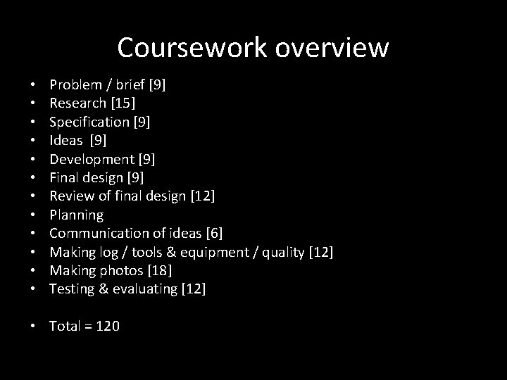 Coursework overview • • • Problem / brief [9] Research [15] Specification [9] Ideas