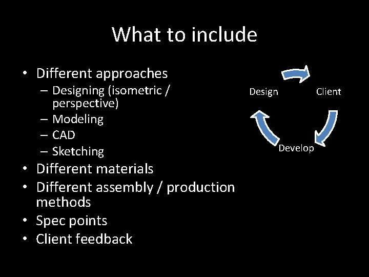 What to include • Different approaches – Designing (isometric / perspective) – Modeling –