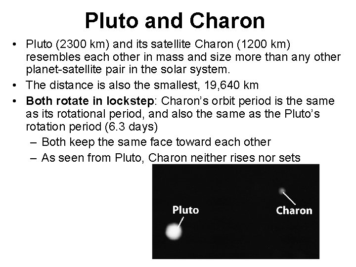 Pluto and Charon • Pluto (2300 km) and its satellite Charon (1200 km) resembles Pluto and Charon • Pluto (2300 km) and its satellite Charon (1200 km) resembles