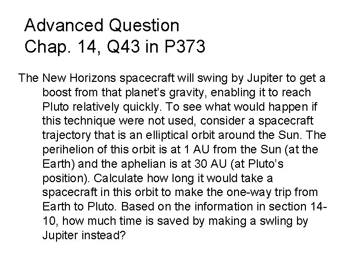 Advanced Question Chap. 14, Q 43 in P 373 The New Horizons spacecraft will Advanced Question Chap. 14, Q 43 in P 373 The New Horizons spacecraft will