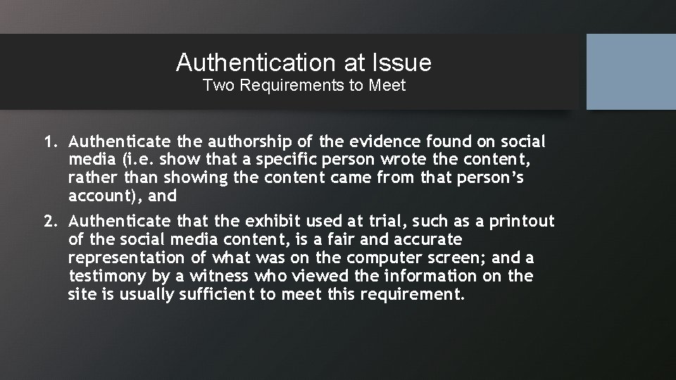 Authentication at Issue Two Requirements to Meet 1. Authenticate the authorship of the evidence