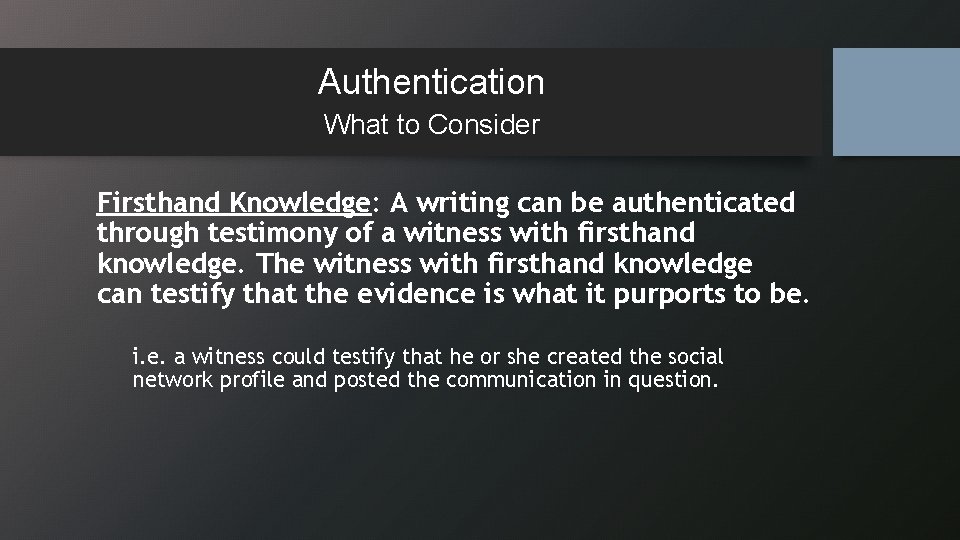 Authentication What to Consider Firsthand Knowledge: A writing can be authenticated through testimony of