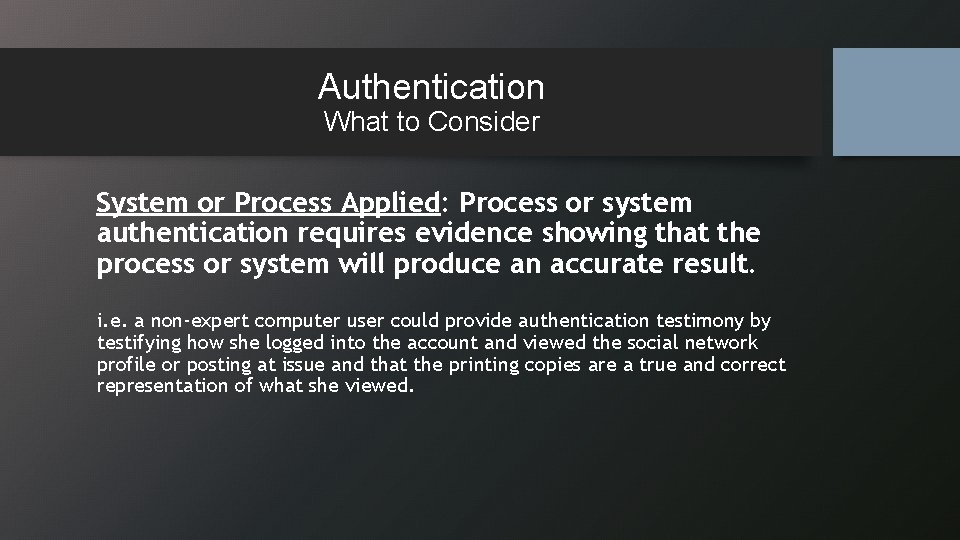 Authentication What to Consider System or Process Applied: Process or system authentication requires evidence